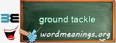 WordMeaning blackboard for ground tackle